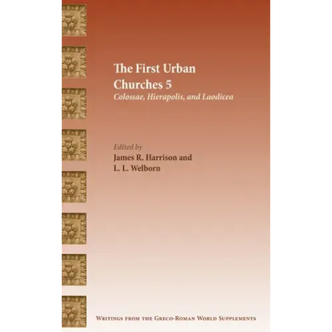 The First Urban Churches 5: Colossae, Hierapolis, and Laodicea
