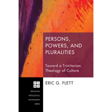 Persons, Powers, and Pluralities: Toward a Trinitarian Theology of Culture