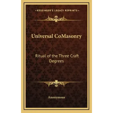 Universal Comasonry: Ritual of the Three Craft Degrees