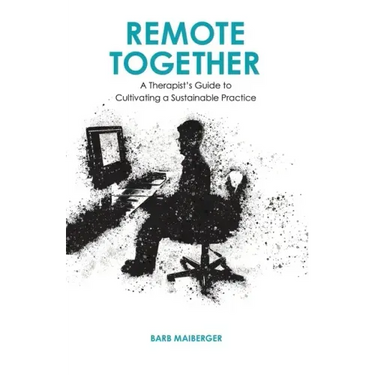 Remote Together: A Therapist's Guide to Cultivating a Sustainable Practice