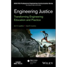 Engineering Justice: Transforming Engineering Education and Practice