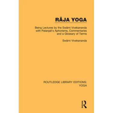 Râja Yoga: Being Lectures by the Swâmi Vivekananda, with Patanjali's Aphorisms, Commentaries and a Glossary of Terms
