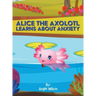 Alice the Axolotl Learns About Anxiety