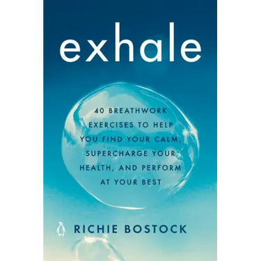 Exhale: 40 Breathwork Exercises to Help You Find Your Calm, Supercharge Your Health, Andperform at Your Best