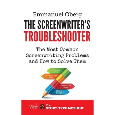 The Screenwriter's Troubleshooter: The Most Common Screenwriting Problems and How to Solve Them
