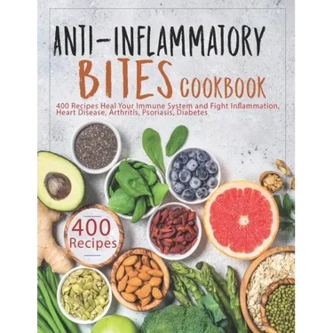Anti-Inflammatory Bites Cookbook: 400 Recipes Heal Your Immune System and Fight Inflammation, Heart Disease, Arthritis, Psoriasis, Diabetes