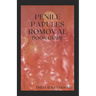 Penile Papules Romoval Book Guide: The Ultimate Guide On How To Remove Pearly Penile Papules Using Natural Remedies