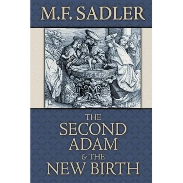 The Second Adam and the New Birth: The Doctrine of Baptism as Contained in Holy Scripture