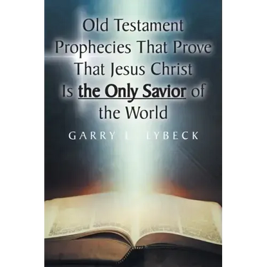 Old Testament Prophecies That Prove That Jesus Christ Is the Only Savior of the World
