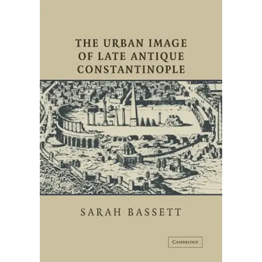 The Urban Image of Late Antique Constantinople