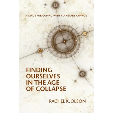 Finding Ourselves In the Age of Collapse