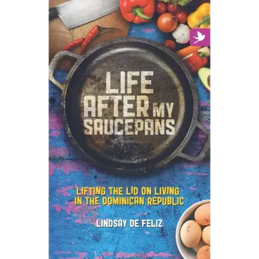 Life After My Saucepans: Lifting the Lid on Living in the Dominican Republic