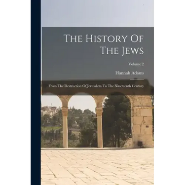 The History Of The Jews: From The Destruction Of Jerusalem To The Nineteenth Century; Volume 2