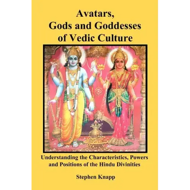 Avatars, Gods and Goddesses of Vedic Culture: Understanding the Characteristics, Powers and Positions of the Hindu Divinities