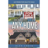 How to Sell Any Home Even the Hard to Sell: Go from for Sale to Sold