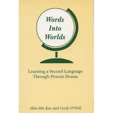 Words Into Worlds: Learning a Second Language Through Process Drama