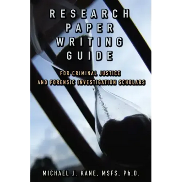 Research Paper Writing Guide for Criminal Justice and Forensic Investigation Scholars