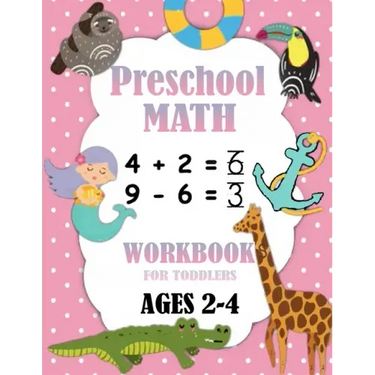 Preschool Math Workbook for Toddlers Ages 2-4: Number Tracing, Addition and Subtraction math workbook for toddlers , Beginner Math Preschool Learning
