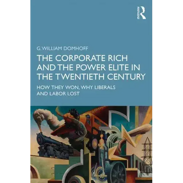The Corporate Rich and the Power Elite in the Twentieth Century: How They Won, Why Liberals and Labor Lost