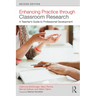 Enhancing Practice Through Classroom Research: A Teacher's Guide to Professional Development