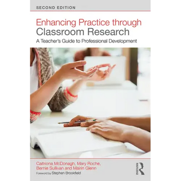 Enhancing Practice Through Classroom Research: A Teacher's Guide to Professional Development