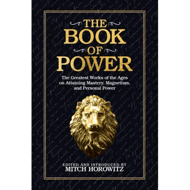 The Book of Power: The Greatest Works of the Ages on Attaining Mastery, Magnetism, and Personal Power