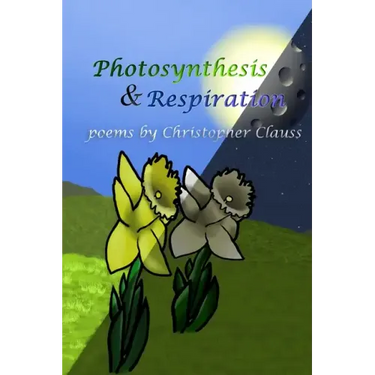 Photosynthesis & Respiration: Poems by Christopher Clauss