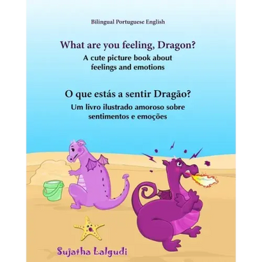 Portuguese book: What are you feeling, Dragon. O que estás a sentir Dragão: Children's English-Portuguese Picture book (Bilingual Editi