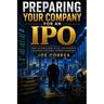 Preparing Your Company for an IPO: How to Structure, Scale, and Position a Business for Public Market Readiness