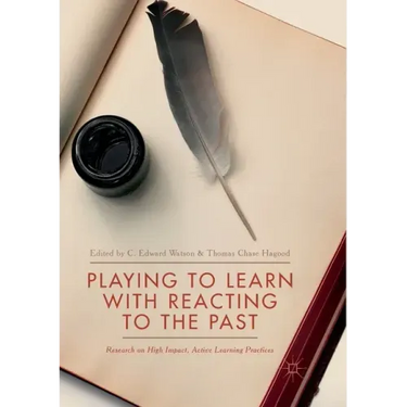 Playing to Learn with Reacting to the Past: Research on High Impact, Active Learning Practices
