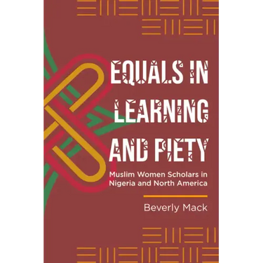 Equals in Learning and Piety: Muslim Women Scholars in Nigeria and North America