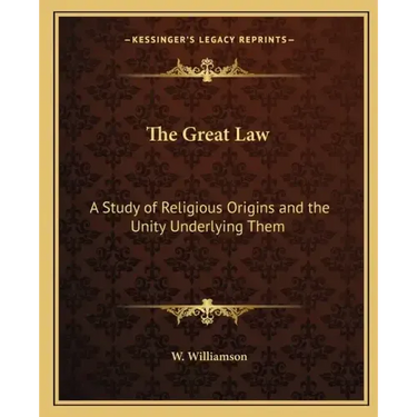 The Great Law: A Study of Religious Origins and the Unity Underlying Them