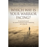 Which Way Is Your Warrior Facing?: An operational manual for current serving and veterans transitioning into civilian life