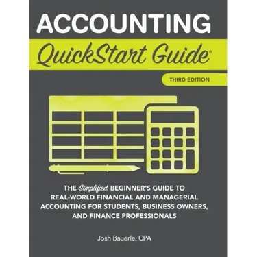 Accounting QuickStart Guide: The Simplified Beginner's Guide to Financial & Managerial Accounting For Students, Business Owners and Finance Profession