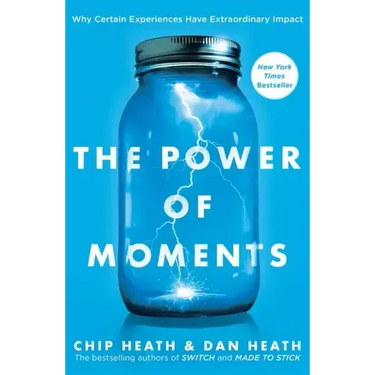 The Power of Moments: Why Certain Experiences Have Extraordinary Impact