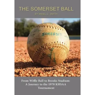 The Somerset Ball: From Wiffle Ball to Brooks Stadium: A Journey to the 1970 KHSAA Tournament