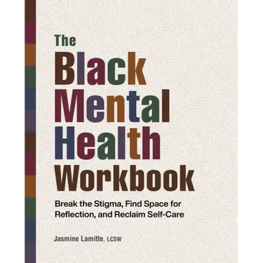 The Black Mental Health Workbook: Break the Stigma, Find Space for Reflection and Reclaim Self Care