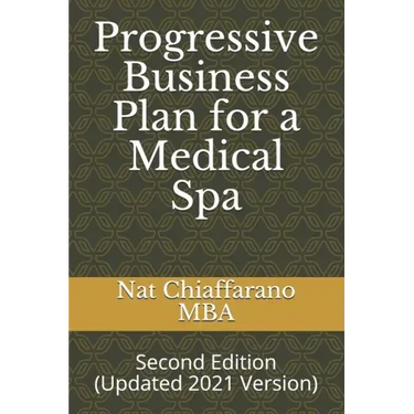 Progressive Business Plan for a Medical Spa: Second Edition (Updated 2021 Version)