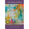 Sleep, Pray, Heal: A Path to Wholeness and Well-Being
