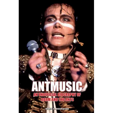 Antmusic: An unofficial biography of Adam and the Ants
