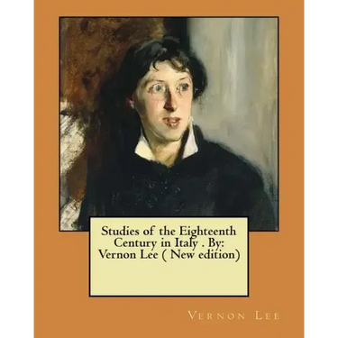 Studies of the Eighteenth Century in Italy . By: Vernon Lee ( New edition)