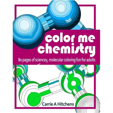 Color Me Chemistry: A Molecular Coloring Book For Adults: 80 Pages of Molecules to Color