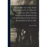 History of the 10th Regiment N. Y. Heavy Artillery, From Madison Barracks to Appomattox, With Reminiscences, &c