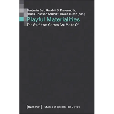 Playful Materialities: The Stuff That Games Are Made of