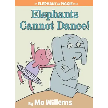 Elephants Cannot Dance!-An Elephant and Piggie Book