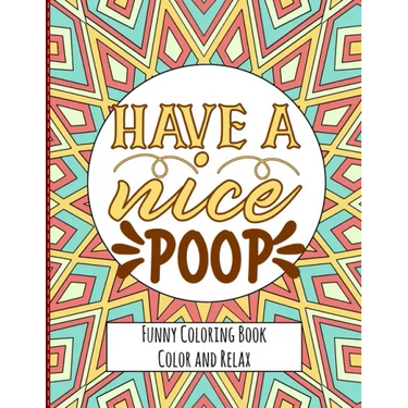 Have a nice Poop - Funny Coloring Book - Color and Relax: Toilet Quotes on Coloring Background Fun and Relaxing Coloring Pages