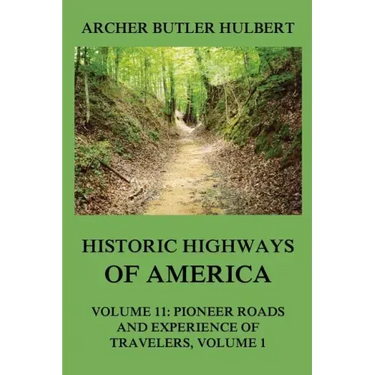 Historic Highways of America: Volume 11: Pioneer Roads and Experiences of Travelers (I)