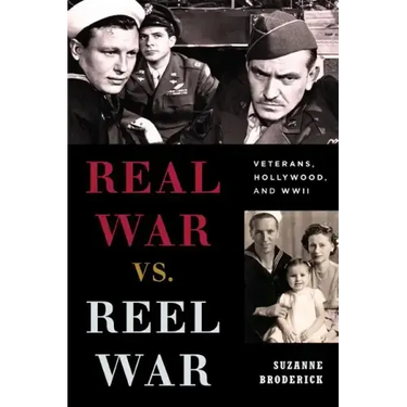 Real War vs. Reel War: Veterans, Hollywood, and WWII