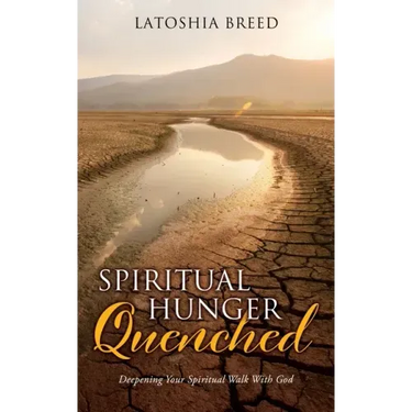 Spiritual Hunger Quenched: Deepening Your Spiritual Walk With God