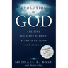 Evolution By God: Creating Peace and Harmony Between Religion and Science